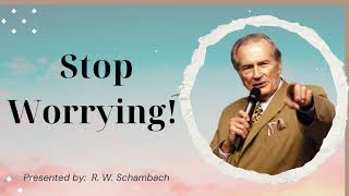 Stop Worrying  R W Schambach [upl. by Ayotol]