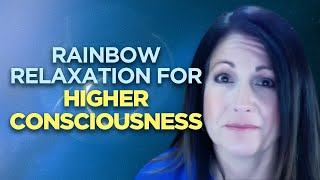 Rainbow Relaxation for Higher Consciousness [upl. by Lynnet]