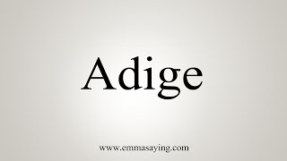 How To Say Adige [upl. by Leinehtan]