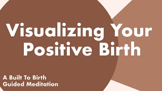 Visualizing Your Positive Birth  Guided Meditation for Pregnancy  Hypnobirthing [upl. by Royal]