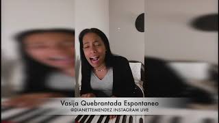 DIANETTE MENDEZ  VASIJA QUEBRANTADA ESPONTANEO  INSTAGRAM LIVE [upl. by Raclima948]