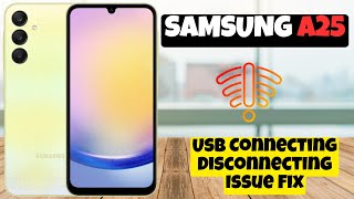 Usb Connecting Disconnecting Issue Fix Samsung Galaxy A25  How to solve USB issues [upl. by Oshinski]