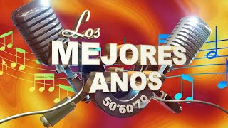 Los Mejores Años La Música de los Años 50 Años 60 Años 70 [upl. by Soisatsana937]