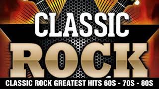 Classic Rock Greatest Hits 60s 70s 80s  Best Classic Rock Of All Time [upl. by Ecyob]