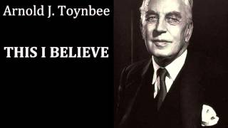 Professor Arnold J Toynbee  This I Believe 1950s  Radio broadcast [upl. by Ieso]