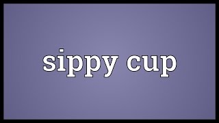 Sippy cup Meaning [upl. by Loesceke272]