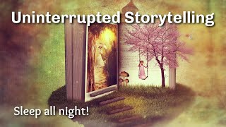 Uninterrupted Storytelling to Help You Sleep All Night Long [upl. by Dori548]