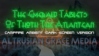 Emerald Tablets Of Thoth The Atlantean  Campfire Ambient Dark Screen Version [upl. by Melisande]