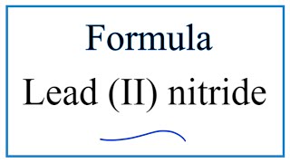 How to Write the Formula for Lead II nitride [upl. by Pare945]