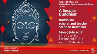 A Secular Buddhism  Lecture by Buddhism scholar and teacher Stephen Batchelor [upl. by Radloff]