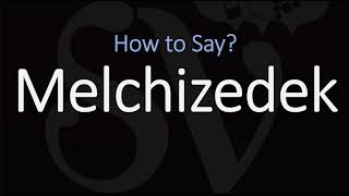 How to Pronounce Melchizedek CORRECTLY [upl. by Garwin]