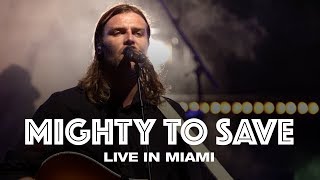 MIGHTY TO SAVE  LIVE IN MIAMI  Hillsong UNITED [upl. by Theurich]