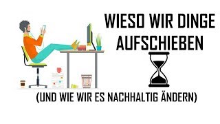 Wieso wir Dinge aufschieben amp Wie wir es nachhaltig ändern  Die Lösung für Prokrastination [upl. by Annaerda]