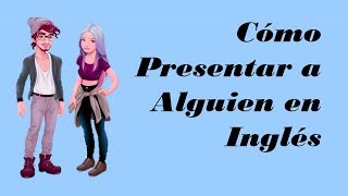 Cómo Presentar a Alguien en Inglés [upl. by Araek]