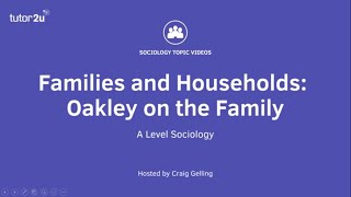 Oakley on the Family  A Level Sociology  Families [upl. by Akamahs]