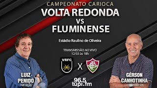 VOLTA REDONDA 2 X 1 FLUMINENSE  Campeonato Carioca  Semifinal  12032023  AO VIVO [upl. by Susej637]