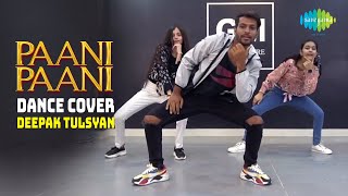 Paani Paani  Dance Cover  Deepak Tulsyan  Badshah  Jacqueline Fernandez  Aastha Gill [upl. by Freeland]