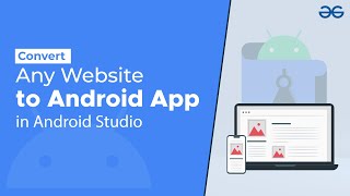 How to Convert Any Website to Android App in Android Studio  GeeksforGeeks [upl. by Tanny300]