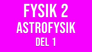 Fysik 2  Astrofysik del 1 av 6 [upl. by Wilmar]