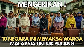 MENGERIKAN  10 Negara Ini Memaksa Warga Malaysia Untuk Pulang Kampung [upl. by Ahsim68]