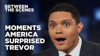 Eight Times America Surprised Trevor  Between the Scenes  The Daily Show [upl. by Ardnwahsal]