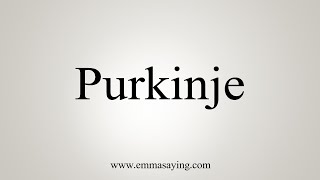 How To Say Purkinje [upl. by Gievlos317]