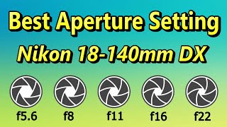 Best Aperture for Nikon 18140mm DX F3556G Lens [upl. by Ymma]