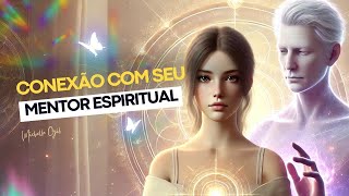 CONEXÃO COM SEU MENTOR ESPIRITUAL [upl. by Eiramoj]