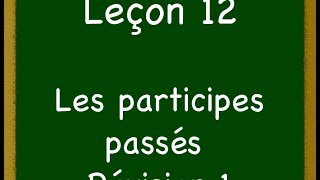 Leçon12  Les participes passés  Révision 1 [upl. by Ataga920]