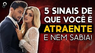 5 SINAIS DE QUE VOCÊ É ATRAENTE E NEM SABIA [upl. by Amoihc]