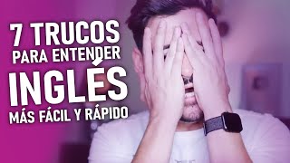 7 TRUCOS PARA ENTENDER INGLÉS MAS FÁCIL Y RÁPIDO [upl. by Aillicsirp]