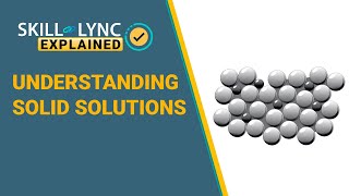 Understanding Solid Solutions  SkillLync [upl. by Bobker]