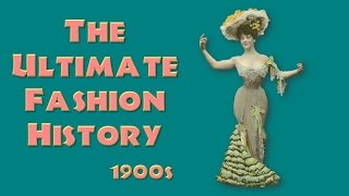 THE ULTIMATE FASHION HISTORY The 1900s [upl. by Laufer]