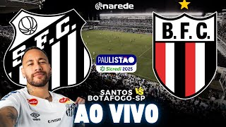 ⚽ SANTOS X BOTAFOGO AO VIVO  ESTREIA DE NEYMAR PELO PAULISTÃO 2025  JOGO AO VIVO  VILA BELMIRO [upl. by Rednasxela]