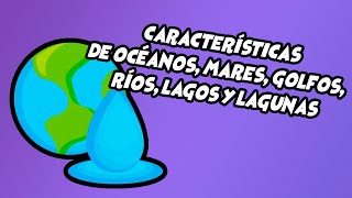 Caracteristicas de oceanos mares golfos rios lagos y lagunas GREOGRAFIA 4 GRADO PRIMARIA [upl. by Ahsok]