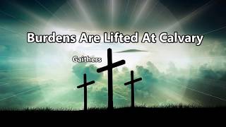 Burdens Are Lifted At Calvary  Gaithers [upl. by Ecirahc13]