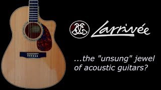 Larrivee The “Unsung” Jewel of Acoustic Guitars [upl. by Enimzaj]