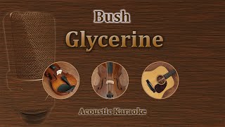 Glycerine  Bush Acoustic Karaoke [upl. by Pasia]