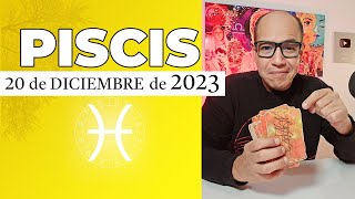 PISCIS  Horóscopo de hoy 20 de Diciembre 2023 [upl. by Bullivant]