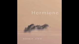 Maxence Cyrin  Hermione [upl. by Zere]