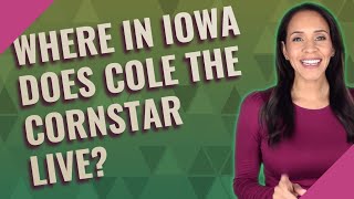 Where in Iowa does Cole the Cornstar live [upl. by Yesteb]