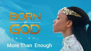 Ada Ehi  More Than Enough  BORN OF GOD [upl. by Veradia623]