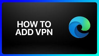 How To Add Vpn In Microsoft Edge Tutorial [upl. by Nannerb790]