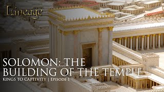 Solomon The Building of the Temple  Kings to Captivity  Episode 1  Lineage [upl. by Derron]